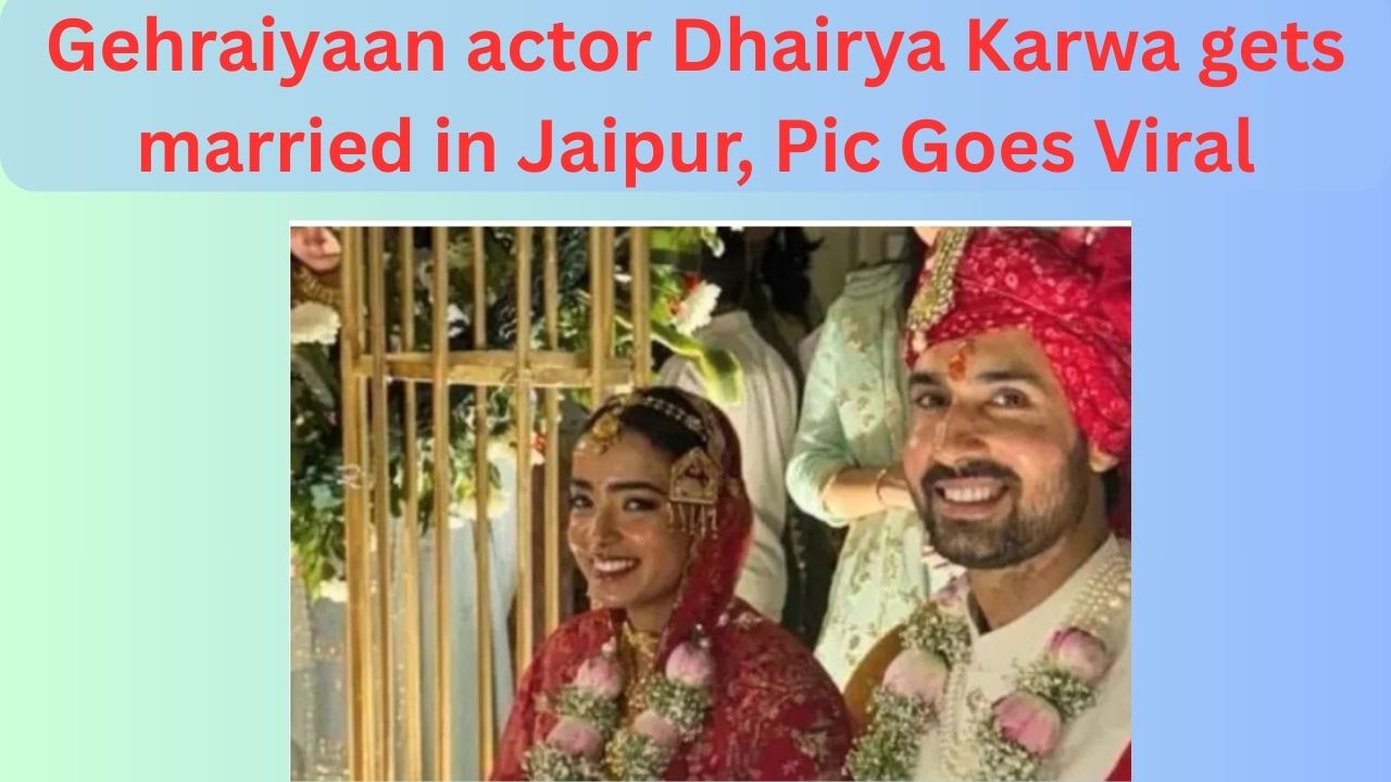 Gehraiyaan actor Dhairya Karwa gets married in Jaipur, pic goes viral